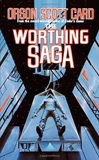 The Worthing Saga by Orson Scott Card The Worthing Saga by Orson Scott Card