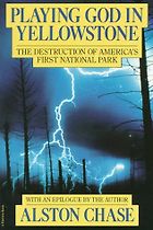 The best books on Man and Nature - Playing God in Yellowstone by Alston Chase