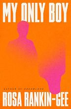 Must-Read Novels of Summer 2026 - My Only Boy by Rosa Rankin-Gee Must-Read Novels of Summer 2026 - My Only Boy by Rosa Rankin-Gee