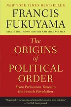 The best books on How the World Works - The Origins of Political Order: From Prehuman Times to the French Revolution by Francis Fukuyama