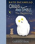 The Best New Books for 6-8 Year Olds - Orris and Timble: The Beginning Kate DiCamillo, Carmen Mok (illustrator)