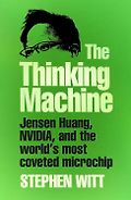 The Best Business Books of 2025: the Financial Times Business Book of the Year Award - The Thinking Machine: Jensen Huang, Nvidia, and the World’s Most Coveted Microchip by Stephen Witt
