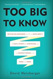 Too Big To Know by David Weinberger Too Big To Know by David Weinberger