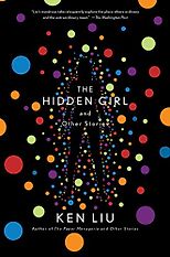 The Best of Speculative Fiction - The Hidden Girl and Other Stories by Ken Liu