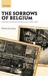The best books on Belgium - Sorrows of Belgium: Liberation and Political Reconstruction, 1944-1947 by Martin Conway