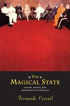 The best books on Venezuela - The Magical State: Nature, Money and Modernity in Venezuela by Fernando Coronil The best books on Venezuela - The Magical State: Nature, Money and Modernity in Venezuela by Fernando Coronil