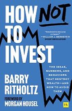 How Not to Invest by Barry Ritholtz How Not to Invest by Barry Ritholtz