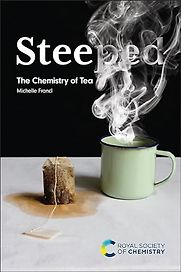 Steeped: The Chemistry of Tea by Michelle Francl Steeped: The Chemistry of Tea by Michelle Francl