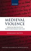 Medieval Violence: Physical Brutality in Northern France, 1270-1330 by Hannah Skoda