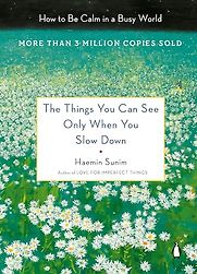 The Things You Can See Only When You Slow Down by Haemin Sunim The Things You Can See Only When You Slow Down by Haemin Sunim