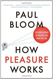 How Pleasure Works by Paul Bloom