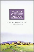 The best books on Archaeology - Come, Tell Me How You Live by Agatha Christie
