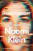 Recent Nonfiction Highlights: The 2024 Women’s Prize Shortlist - Doppelganger: A Trip into the Mirror World by Naomi Klein