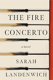 The Fire Concerto: A Novel by Sarah Landenwich The Fire Concerto: A Novel by Sarah Landenwich