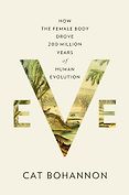 The Best Popular Science Books of 2024 - Eve: How The Female Body Drove 200 Million Years of Human Evolution by Cat Bohannon