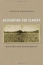 The Best Economics Books of 2018 - Accounting for Slavery: Masters and Management by Caitlin Rosenthal