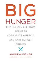 The best books on Hunger in the United States - Big Hunger: The Unholy Alliance Between Corporate America and Anti-Hunger Groups by Andrew Fisher