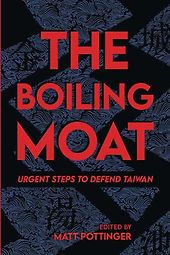 The best books on Taiwan and US-China relations - The Boiling Moat: Urgent Steps to Defend Taiwan by Matt Pottinger The best books on Taiwan and US-China relations - The Boiling Moat: Urgent Steps to Defend Taiwan by Matt Pottinger