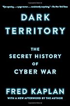 The Best Cyber Security Books - Dark Territory: The Secret History of Cyber War by Fred Kaplan The Best Cyber Security Books - Dark Territory: The Secret History of Cyber War by Fred Kaplan