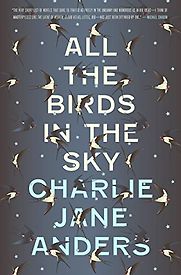 All The Birds In the Sky by Charlie Jane Anders All The Birds In the Sky by Charlie Jane Anders
