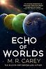 The Echo of Worlds by Mike Carey, as M. R. Carey