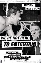 We're Not Here to Entertain: Punk Rock, Ronald Reagan, and the Real Culture War of 1980s America by Kevin Mattson We're Not Here to Entertain: Punk Rock, Ronald Reagan, and the Real Culture War of 1980s America by Kevin Mattson