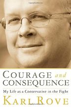 Courage and Consequence by Karl Rove