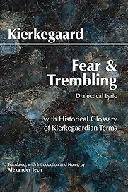 Fear and Trembling: Dialectical Lyric by Søren Kierkegaard and translated by Alexander Jech Fear and Trembling: Dialectical Lyric by Søren Kierkegaard and translated by Alexander Jech