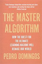 The best books on Artificial Intelligence - The Master Algorithm: How the Quest for the Ultimate Learning Machine Will Remake Our World by Pedro Domingos