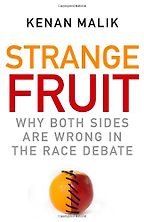 Strange Fruit: Why Both Sides are Wrong in the Race Debate by Kenan Malik Strange Fruit: Why Both Sides are Wrong in the Race Debate by Kenan Malik