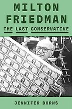 The best books on Economics and the Environment - Milton Friedman: The Last Conservative by Jennifer Burns