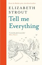 Tell Me Everything by Elizabeth Strout Tell Me Everything by Elizabeth Strout