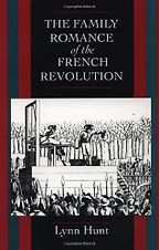 The Family Romance of the French Revolution by Lynn Hunt The Family Romance of the French Revolution by Lynn Hunt