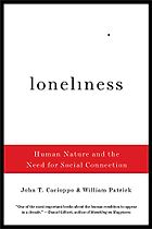 How To Use Technology And Not Be Used By It: A Psychologist’s Reading List - Loneliness: Human Nature and the Need for Social Connection by John T. Cacioppo & William Patrick