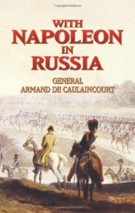 The best books on Napoleon - With Napoleon in Russia: Memoirs of General de Caulaincourt, Duke of Vicenza by Armand de Caulaincourt