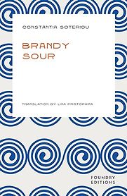 Brandy Sour by Constantia Soteriou & Lina Protopapa (translator) Brandy Sour by Constantia Soteriou & Lina Protopapa (translator)