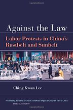 The best books on Popular Protest in China - Against the Law by Ching Kwan Lee The best books on Popular Protest in China - Against the Law by Ching Kwan Lee