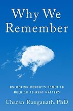 Why We Remember: Unlocking Memory's Power to Hold on to What Matters by Dr Charan Ranganath Why We Remember: Unlocking Memory's Power to Hold on to What Matters by Dr Charan Ranganath