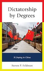 The best books on Xi Jinping - Dictatorship by Degrees: Xi Jinping in China by Steven Feldman