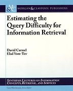 Estimating the Query Difficulty for Information Retrieval by Elad Yom-Tov Estimating the Query Difficulty for Information Retrieval by Elad Yom-Tov