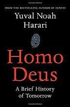 Homo Deus: A Brief History of Tomorrow by Yuval Noah Harari Homo Deus: A Brief History of Tomorrow by Yuval Noah Harari