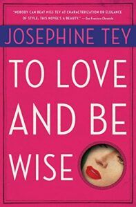 To Love and Be Wise (1950) by Josephine Tey