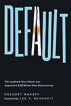 Notable Nonfiction Books of Mid-2024 - Default: The Landmark Court Battle over Argentina's $100 Billion Debt Restructuring by Gregory Makoff