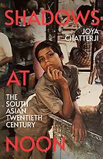 The Best History Books of 2024: The Wolfson History Prize - Shadows at Noon: The South Asian Twentieth Century by Joya Chatterji The Best History Books of 2024: The Wolfson History Prize - Shadows at Noon: The South Asian Twentieth Century by Joya Chatterji