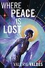 Where Peace Is Lost by Valerie Valdes
