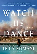 Watch Us Dance by Leïla Slimani Watch Us Dance by Leïla Slimani