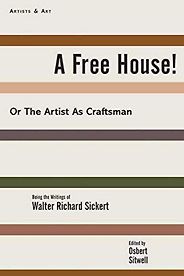 The best books on Lucian Freud - A Free House!: Or, The Artist as Craftsman by Walter Richard Sickert The best books on Lucian Freud - A Free House!: Or, The Artist as Craftsman by Walter Richard Sickert