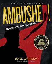 Ambushed! The Assassination Plot against President Garfield by Gail Jarrow Ambushed! The Assassination Plot against President Garfield by Gail Jarrow