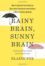 The best books on Optimism - Rainy Brain, Sunny Brain by Elaine Fox & Rainy Brain, Sunny Brain