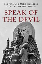 The best books on Satanism - Speak of the Devil: How The Satanic Temple is Changing the Way We Talk about Religion by Joseph Laycock